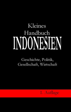 Buchcover Kleines Handbuch Indonesien - Geschichte, Politik, Gesellschaft, Wirtschaft | Werner Berndt | EAN 9783943004175 | ISBN 3-943004-17-1 | ISBN 978-3-943004-17-5