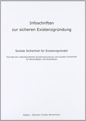 Buchcover Infoschriften zur sicheren Existenzgründung - Soziale Sicherheit für Existenzgründer | Torsten Brockmann | EAN 9783943006001 | ISBN 3-943006-00-X | ISBN 978-3-943006-00-1