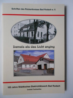 Buchcover Damals als das Licht anging. 100 Jahre Städtisches Elektrizitätswerk Bad Rodach | Irmhild Tschischka | EAN 9783943009385 | ISBN 3-943009-38-6 | ISBN 978-3-943009-38-5