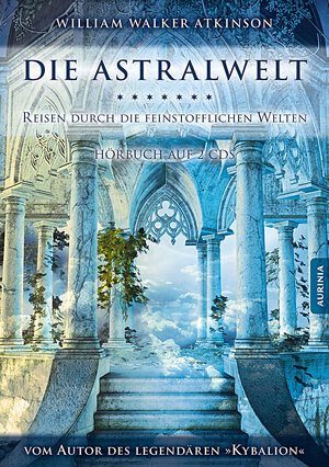 Buchcover Die Astralwelt - Reisen durch die feinstofflichen Welten | William Walker Atkinson | EAN 9783943012095 | ISBN 3-943012-09-3 | ISBN 978-3-943012-09-5