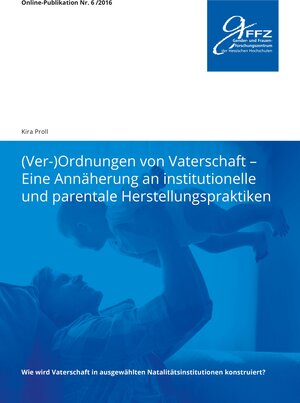 Buchcover (Ver-)Ordnungen von Vaterschaft - Eine Annäherung an institutionelle und parentale Herstellungspraktiken | Kira Proll | EAN 9783943029178 | ISBN 3-943029-17-4 | ISBN 978-3-943029-17-8