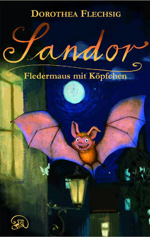 Buchcover Sandor - Fledermaus mit Köpfchen | Dorothea Flechsig | EAN 9783943030006 | ISBN 3-943030-00-8 | ISBN 978-3-943030-00-6