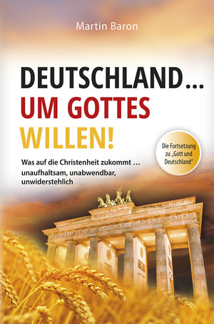 Buchcover Deutschland ... um Gottes Willen | Martin Baron | EAN 9783943033168 | ISBN 3-943033-16-3 | ISBN 978-3-943033-16-8