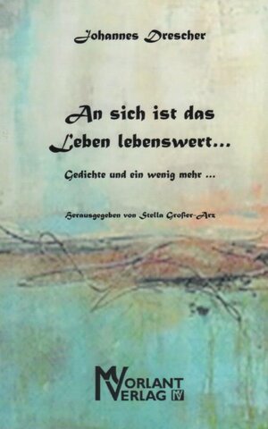 Buchcover An sich ist das Leben lebenswert ... | Johannes Drescher | EAN 9783943041996 | ISBN 3-943041-99-9 | ISBN 978-3-943041-99-6