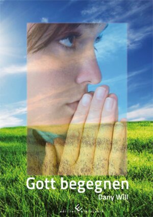 Buchcover Gott begegnen | Dany Will | EAN 9783943048148 | ISBN 3-943048-14-4 | ISBN 978-3-943048-14-8