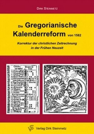 Buchcover Die Gregorianische Kalenderreform von 1582 | Dirk Steinmetz | EAN 9783943051001 | ISBN 3-943051-00-5 | ISBN 978-3-943051-00-1