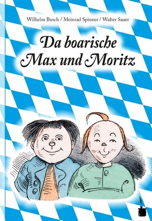 Buchcover Da boarische Max und Moritz. A Lausbuamgschicht mit siebm Stickl | Wilhelm Busch | EAN 9783943052206 | ISBN 3-943052-20-6 | ISBN 978-3-943052-20-6