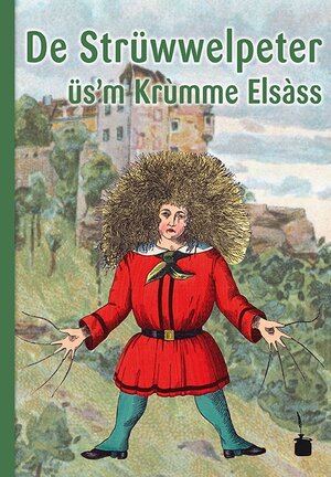 Buchcover De Strüwwelpeter üs'm Krùmme Elsàss. Lùschtichi Gschìchter ùn drollichi Bìlder | Heinrich Hoffmann | EAN 9783943052398 | ISBN 3-943052-39-7 | ISBN 978-3-943052-39-8