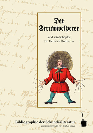 Buchcover Der Struwwelpeter und sein Schöpfer Dr. Heinrich Hoffmann. Bibliographie der Sekundärliteratur | Walter Sauer | EAN 9783943052985 | ISBN 3-943052-98-2 | ISBN 978-3-943052-98-5