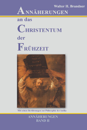 Buchcover Annäherungen an das Christentum der Frühzeit - Band II | Walter H. Brandner | EAN 9783943054385 | ISBN 3-943054-38-1 | ISBN 978-3-943054-38-5