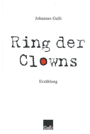 Buchcover Ring der Clowns | Johannes Galli | EAN 9783943072150 | ISBN 3-943072-15-0 | ISBN 978-3-943072-15-0