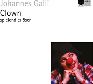 Buchcover Clown spielend erlösen | Johannes Galli | EAN 9783943072167 | ISBN 3-943072-16-9 | ISBN 978-3-943072-16-7