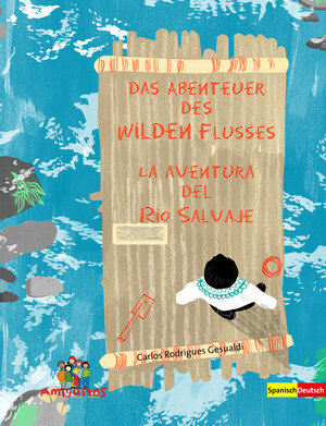 Buchcover Das Abenteuer des Wilden Flusses - La aventura del Río Salvaje | Carlos Rodrigues Gesualdi | EAN 9783943079302 | ISBN 3-943079-30-9 | ISBN 978-3-943079-30-2