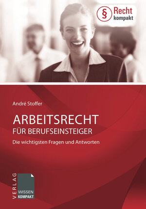 Buchcover Arbeitsrecht für Berufseinsteiger | André Stoffer | EAN 9783943082166 | ISBN 3-943082-16-4 | ISBN 978-3-943082-16-6