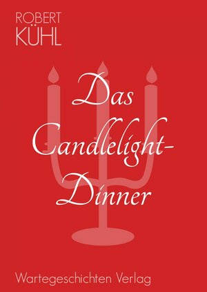 Buchcover Das Candlelight-Dinner | Robert Kühl | EAN 9783943089356 | ISBN 3-943089-35-5 | ISBN 978-3-943089-35-6