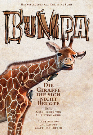 Buchcover Bumpa die Giraffe die sich nicht beugte | Christine Zuhr | EAN 9783943103021 | ISBN 3-943103-02-1 | ISBN 978-3-943103-02-1