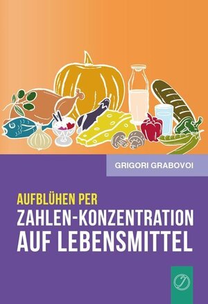 Buchcover Zahlen- Konzentration auf Lebensmittel | Grigori Grabovoi | EAN 9783943110968 | ISBN 3-943110-96-6 | ISBN 978-3-943110-96-8