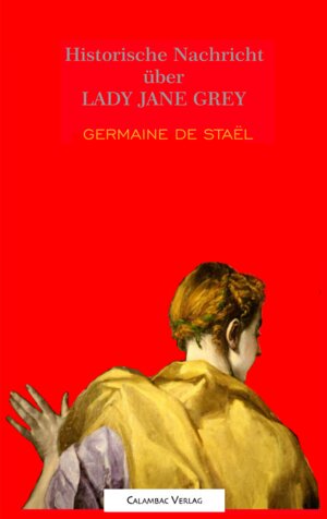 Buchcover HISTORISCHE NACHRICHT ÜBER LADY JANE GREY | Anne-Louise-Germaine Baronin von Staël-Holstein | EAN 9783943117103 | ISBN 3-943117-10-3 | ISBN 978-3-943117-10-3
