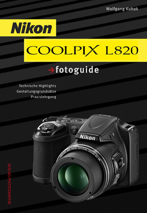 Buchcover Nikon COOLPIX L820 fotoguide | Wolfgang Kubak | EAN 9783943125122 | ISBN 3-943125-12-2 | ISBN 978-3-943125-12-2