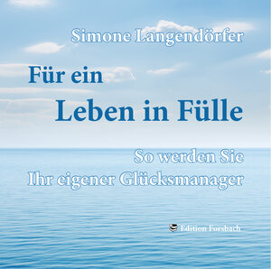 Buchcover Für ein Leben in Fülle - So werden Sie Ihr eigener Glücksmanager | Simone Langendörfer | EAN 9783943134803 | ISBN 3-943134-80-6 | ISBN 978-3-943134-80-3