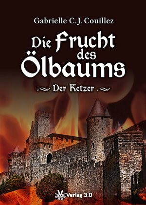 Buchcover Die Frucht des Ölbaums - Der Ketzer | Gabrielle C. J. Couillez | EAN 9783943138740 | ISBN 3-943138-74-7 | ISBN 978-3-943138-74-0