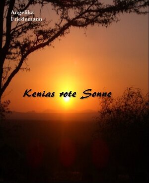 Buchcover Kenias rote Sonne | Angelika Friedemann | EAN 9783943142716 | ISBN 3-943142-71-X | ISBN 978-3-943142-71-6