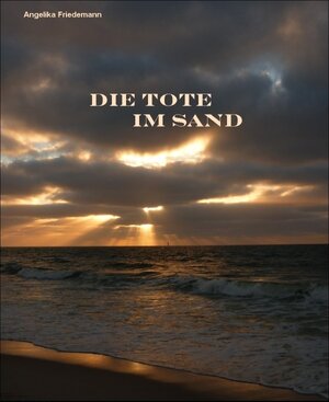 Buchcover Die Tote im Sand | Angelika Friedemann | EAN 9783943142907 | ISBN 3-943142-90-6 | ISBN 978-3-943142-90-7