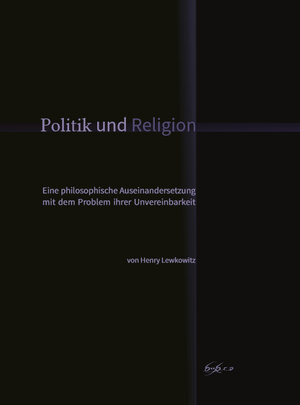 Buchcover Politik und Religion | Henry Lewkowitz | EAN 9783943150162 | ISBN 3-943150-16-X | ISBN 978-3-943150-16-2
