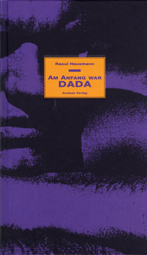 Buchcover Am Anfang war Dada | Raoul Hausmann | EAN 9783943157949 | ISBN 3-943157-94-6 | ISBN 978-3-943157-94-9