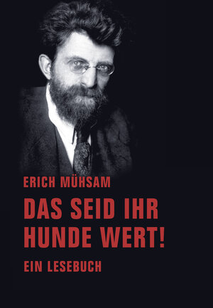 Buchcover Das seid ihr Hunde wert! | Erich Mühsam | EAN 9783943167849 | ISBN 3-943167-84-4 | ISBN 978-3-943167-84-9
