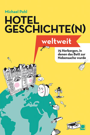 Buchcover Hotelgeschichte(n) weltweit | Michael Pohl | EAN 9783943176469 | ISBN 3-943176-46-0 | ISBN 978-3-943176-46-9