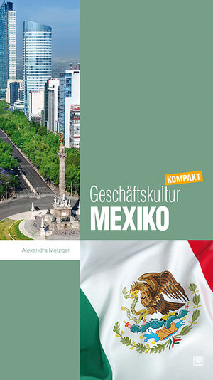 Buchcover Geschäftskultur Mexiko kompakt | Alexandra Metzger | EAN 9783943176483 | ISBN 3-943176-48-7 | ISBN 978-3-943176-48-3