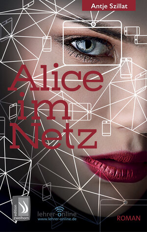 Buchcover Alice im Netz - Das Internet vergisst nie | Antje Szillat | EAN 9783943199710 | ISBN 3-943199-71-1 | ISBN 978-3-943199-71-0