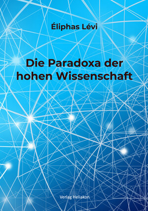 Buchcover Die Paradoxa der hohen Wissenschaft | Éliphas Lévi | EAN 9783943208924 | ISBN 3-943208-92-3 | ISBN 978-3-943208-92-4