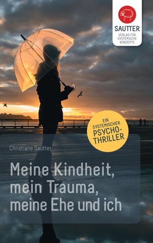 Buchcover Meine Kindheit, mein Trauma, meine Ehe und ich. | Christiane Sautter | EAN 9783943239072 | ISBN 3-943239-07-1 | ISBN 978-3-943239-07-2