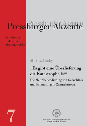 Buchcover „Es gibt eine Überlieferung, die Katastrophe ist“. Die Mehrfachcodierung von Gedächtnis und Erinnerung in Zentraleuropa. | Moritz Csáky | EAN 9783943245738 | ISBN 3-943245-73-X | ISBN 978-3-943245-73-8