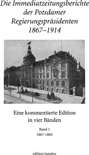 Buchcover Die Immediatzeitungsberichte der Potsdamer Regierungspräsidenten 1867–1914  | EAN 9783943245837 | ISBN 3-943245-83-7 | ISBN 978-3-943245-83-7