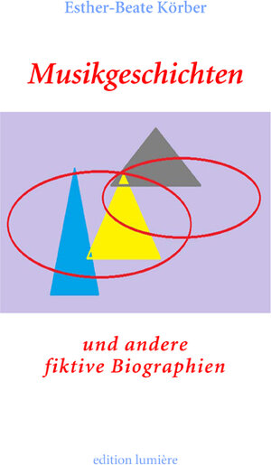 Buchcover Musikgeschichten und andere fiktive Biographien | Esther-Beate Körber | EAN 9783943245929 | ISBN 3-943245-92-6 | ISBN 978-3-943245-92-9