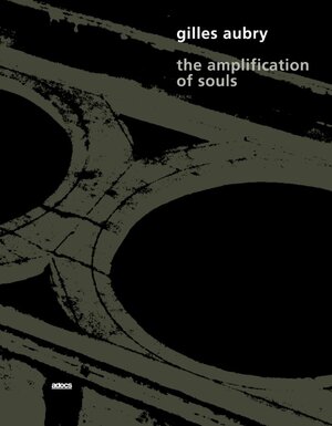 Buchcover The amplification of souls | Gilles Aubry | EAN 9783943253092 | ISBN 3-943253-09-0 | ISBN 978-3-943253-09-2