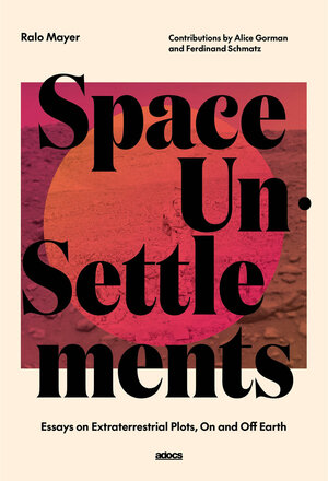 Buchcover Space Un·Settlements | Ralo Mayer | EAN 9783943253696 | ISBN 3-943253-69-4 | ISBN 978-3-943253-69-6