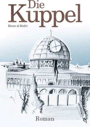 Buchcover Die Kuppel | Becca al- Badri | EAN 9783943255003 | ISBN 3-943255-00-X | ISBN 978-3-943255-00-3