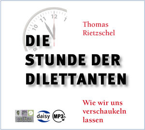 Buchcover Die Stunde der Dilettanten | Thomas Dr. phil. Rietzschel | EAN 9783943273014 | ISBN 3-943273-01-6 | ISBN 978-3-943273-01-4