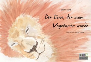 Buchcover Der Löwe, der zum Vegetarier wurde | Stan Geurts | EAN 9783943273045 | ISBN 3-943273-04-0 | ISBN 978-3-943273-04-5
