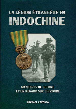 Buchcover La Légion étrangère en Indochine | Michael Kaponya | EAN 9783943288469 | ISBN 3-943288-46-3 | ISBN 978-3-943288-46-9