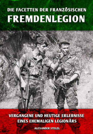 Buchcover Die Facetten der französischen Fremdenlegion | Alexander Stelzl | EAN 9783943288711 | ISBN 3-943288-71-4 | ISBN 978-3-943288-71-1
