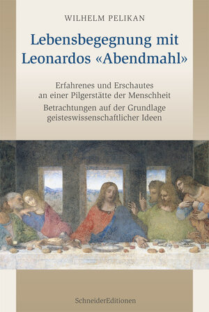 Buchcover Lebensbegegnung mit Leonardos «Abendmahl» | Wilhelm Pelikan | EAN 9783943305449 | ISBN 3-943305-44-9 | ISBN 978-3-943305-44-9