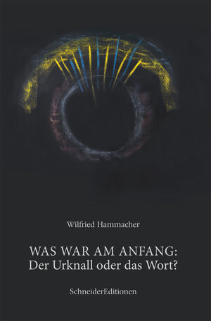 Buchcover WAS WAR AM ANFANG: Der Urknall oder das Wort | Wilfried Hammacher | EAN 9783943305609 | ISBN 3-943305-60-0 | ISBN 978-3-943305-60-9