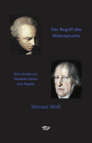 Buchcover Der Begriff des Widerspruchs | Michael Wolff | EAN 9783943334081 | ISBN 3-943334-08-2 | ISBN 978-3-943334-08-1