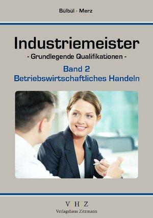 Buchcover Industriemeister - Grundlegende Qualifikationen - Band 2 - Betriebswirtschaftliches Handeln | Tarkan Bülbül | EAN 9783943370188 | ISBN 3-943370-18-6 | ISBN 978-3-943370-18-8