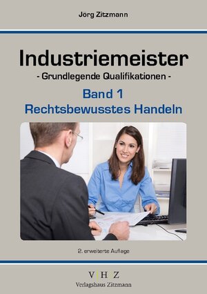 Buchcover Industriemeister - Grundlegende Qualifikationen - Band 1 - Rechtsbewusstes Handeln | Jörg Zitzmann | EAN 9783943370317 | ISBN 3-943370-31-3 | ISBN 978-3-943370-31-7